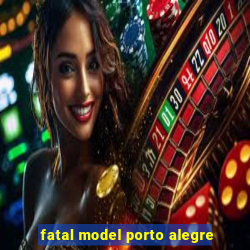 fatal model porto alegre